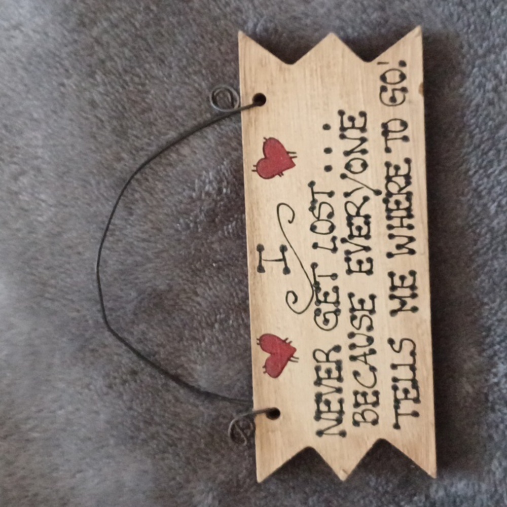 4 INCH NEW SMAL I NEW GET LOST BECAUSE EVERYONE TELLS ME WHERE TO GO DECOUR SIGN